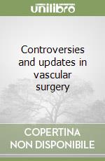 Controversies and updates in vascular surgery libro