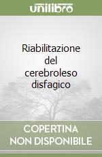 Riabilitazione del cerebroleso disfagico