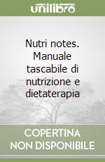 Nutri notes. Manuale tascabile di nutrizione e dietaterapia