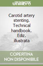 Carotid artery stenting. Technical handbook. Ediz. illustrata