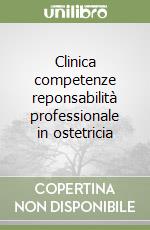 Clinica competenze reponsabilità professionale in ostetricia libro