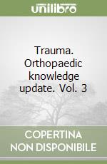 Trauma. Orthopaedic knowledge update. Vol. 3 libro