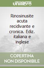 Rinosinusite acuta recidivante e cronica. Ediz. italiana e inglese