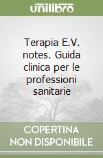 Terapia E.V. notes. Guida clinica per le professioni sanitarie