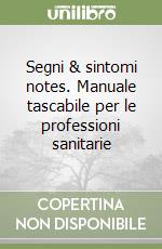 Segni & sintomi notes. Manuale tascabile per le professioni sanitarie libro