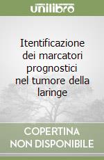 Itentificazione dei marcatori prognostici nel tumore della laringe libro