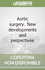 Aortic surgery. New developments and perpectives libro