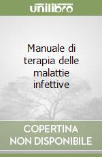 Manuale di terapia delle malattie infettive libro