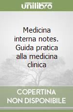 Medicina interna notes. Guida pratica alla medicina clinica libro