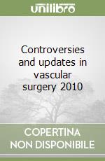 Controversies and updates in vascular surgery 2010 libro