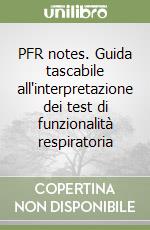 PFR notes. Guida tascabile all'interpretazione dei test di funzionalità respiratoria libro