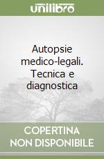 Autopsie medico-legali. Tecnica e diagnostica libro