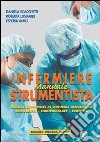 Manuale di infermiere strumentista. Ruolo e competenze in chirurgia tradizionale, mininvasiva, endovascolare, robotica libro