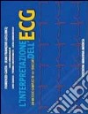 L'interpretazione dell'ECG. Un metodo semplice in 101 tracciati libro