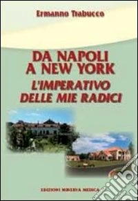 Da Napoli a New York. L'imperativo delle mie radici libro