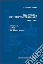 Una storia del tutto personale 1951-2011. Personaggi, eventi, luoghi del pianeta «piede» libro