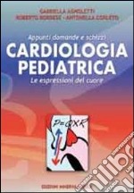 Cardiologia pediatrica. Appunti domande e schizzi. Le espressioni del cuore libro