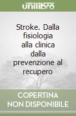 Stroke. Dalla fisiologia alla clinica dalla prevenzione al recupero