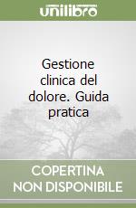 Gestione clinica del dolore. Guida pratica libro