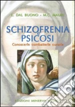 Schizofrenia e psicosi. Conoscerle, combatterle, curarle libro