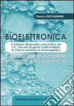 Bioelettronica. Come curare il malato prima che questo lo diventi libro