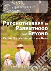 Psychotherapy in parenthood and beyond. Personal enrichment in our lives libro