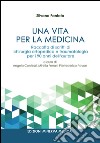 Una vita per la medicina. Raccolta di scritti di chirurgia ortopedica e traumatologia per i 90 anni dell'autore libro