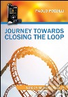 Journey towards closing the loop libro di Pozzilli Paolo