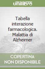 Tabella interazione farmacologica. Malattia di Alzheimer libro