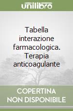 Tabella interazione farmacologica. Terapia anticoagulante libro