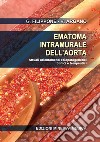 Ematoma intramurale dell'aorta. Attuali orientamenti eziopatogenetici clinici e terapeutici libro