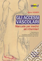 Gli accessi vascolari. Manuale per medici e infermieri