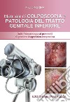 Manuale di colposcopia e patologia del tratto genitale inferiore. Dalla fisiologia ai protocolli di gestione diagnostico-terapeutica libro