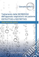 Trattamento delle secrezioni dell'apparato respiratorio nel paziente ostruttivo e restrittivo. Dalla teoria alla pratica libro