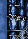 Cardiac-CT. From the technical bases to the clinical practice libro