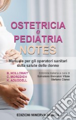 Ostetricia e pediatria notes. Manuale per gli operatori sanitari sulla salute delle donne