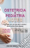 Ostetricia e pediatria notes. Manuale per gli operatori sanitari sulla salute delle donne libro