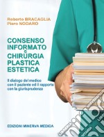 Consenso informato e chirurgia plastica estetica. Il dialogo del medico con il paziente e il rapporto con la giurisprudenza libro