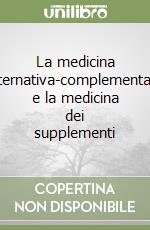 La medicina alternativa-complementare e la medicina dei supplementi libro