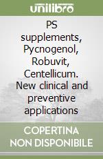 PS supplements, Pycnogenol, Robuvit, Centellicum. New clinical and preventive applications libro