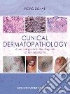 Clinical dermatopathology. A pratical guide to the diagnosis of skin neoplasms libro di Donati Pietro
