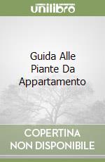 Guida Alle Piante Da Appartamento libro