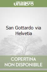San Gottardo via Helvetia libro
