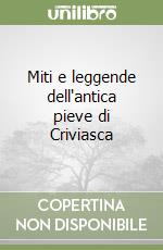 Miti e leggende dell'antica pieve di Criviasca libro