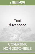 Tutti discendono