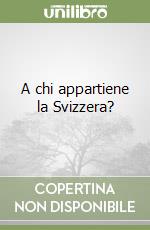 A chi appartiene la Svizzera? libro