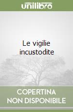 Le vigilie incustodite