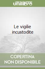 Le vigilie incustodite libro