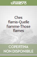 Ches flamis-Quelle fiamme-Those flames libro