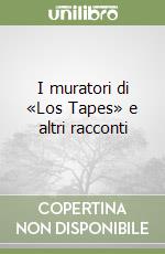 I muratori di «Los Tapes» e altri racconti